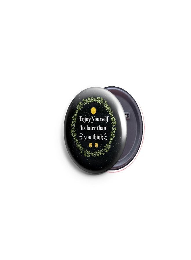 AVI 58mm Regular Size Metal Pin- Up Badge Black Enjoy yourself Quote R8002605S